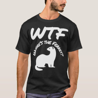 Camiseta Wheres the Ferret WTF Funny