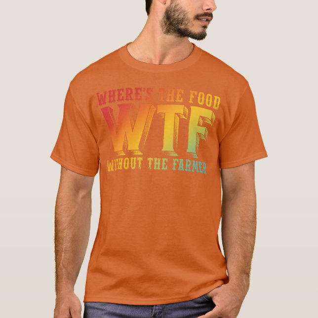 Camiseta Where's The Food WTF Without The Farmer Funny Desi (Anverso)