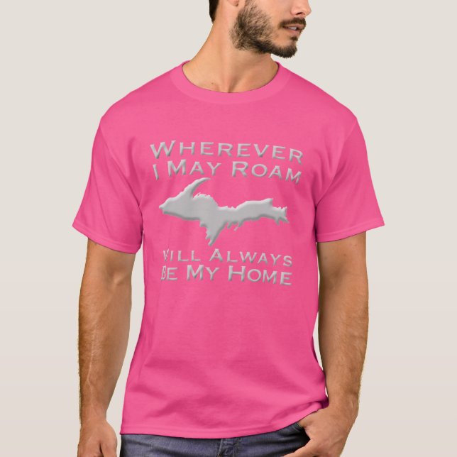 Camiseta Wherever I May Roam The Upper Peninsula Will Alway (Anverso)