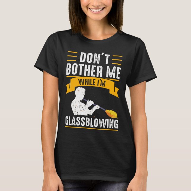 Camiseta While I m Glassblowing Glassblower Glassworker Gla (Anverso)