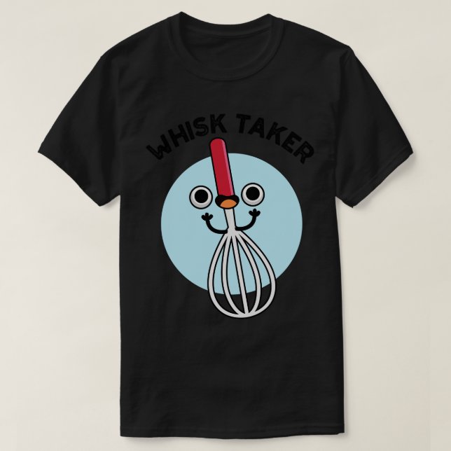 Camiseta Whisk Take Funny Baking Pun 1 (Diseño del anverso)