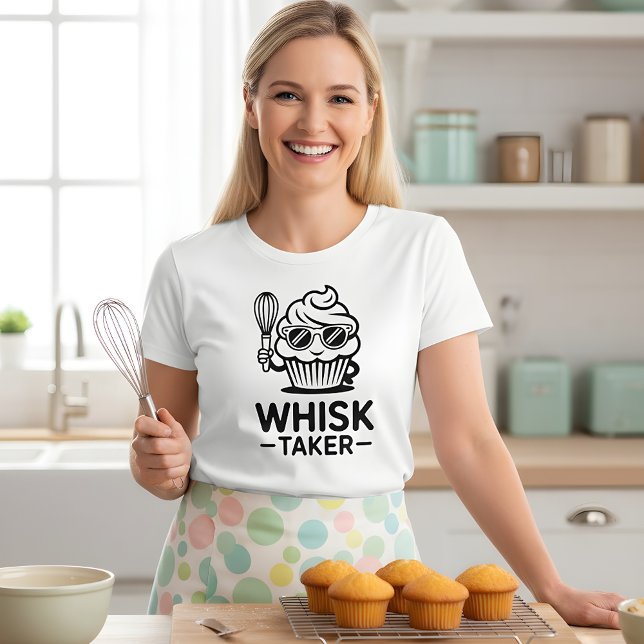 Camiseta Whisk Taker – Funny Baking Cupcake Design (Subido por el creador)