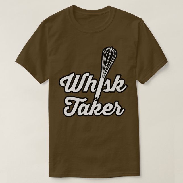 Camiseta Whisk Taker Funny Baking Pun Baker Cook Chef Idea (Diseño del anverso)