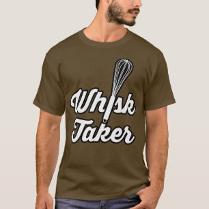 Camiseta Whisk Taker Funny Baking Pun Baker Cook Chef Idea