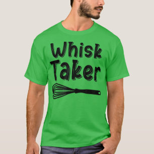 Camiseta Whisk Taker Funny Baking Pun Cook Chef Baker Guay