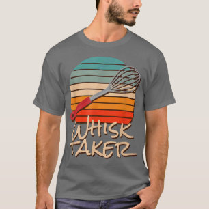 Camiseta Whisk Taker Funny Take Tema Baking Pun Cake Whats