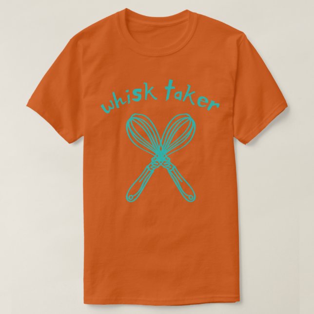 Camiseta Whisk Taker Funny Take Tema Baking Pun Cake Whats (Diseño del anverso)