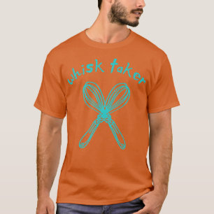 Camiseta Whisk Taker Funny Take Tema Baking Pun Cake Whats