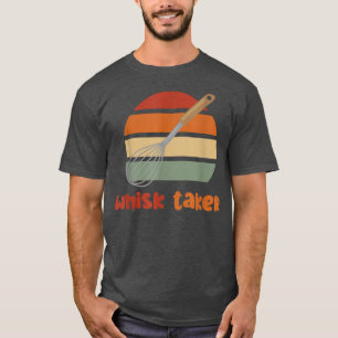 Camiseta Whisk Taker Funny Take Tema Baking Pun Cake Whats