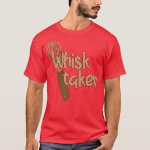 Camiseta Whisk Taker Funny Take Tema Baking Pun Cake Whats