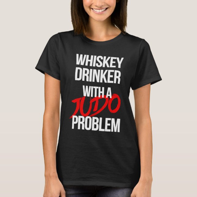 Camiseta Whiskey Drinker With a Judo Problem  Judoka Workou (Anverso)