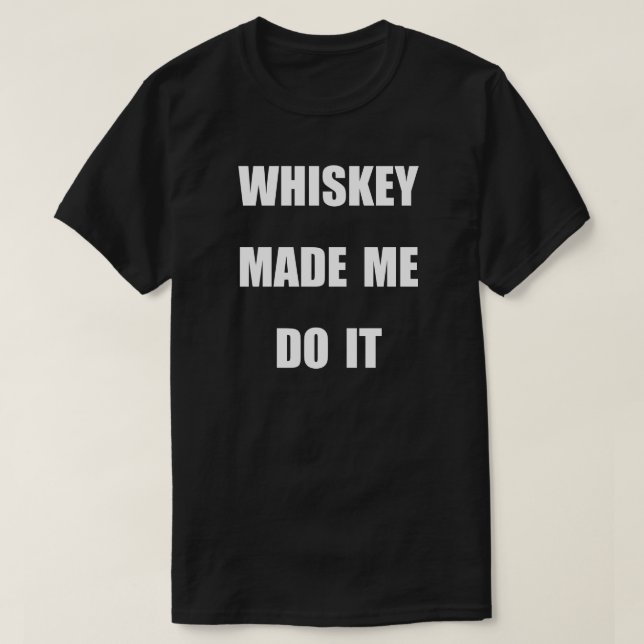 CAMISETA WHISKEY ME HIZO HACERLO. (Diseño del anverso)