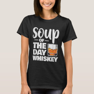 Camiseta Whiskey Soup of the Day Funny Scotch Whisky Gift