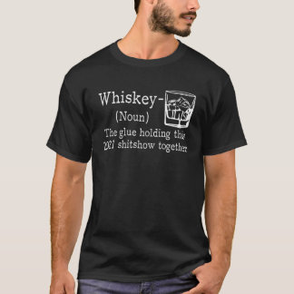 Camiseta Whiskey The Glue Holding 2021 Show Together, Whisk