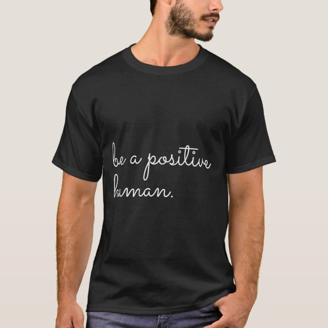 Camiseta White Be A Sitive Human Motivational Insrational Q (Anverso)