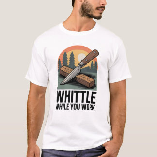 Camiseta Whittle While You Work - Wood Whittling