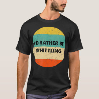 Camiseta Whittler Preferiría Ser Whittling