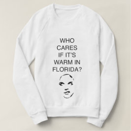 Camiseta Who cares if it's warm in Florida fun sweatshirt