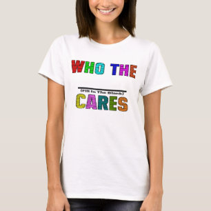 Camiseta WHO (complete el espacio en blanco) los CUIDADOS