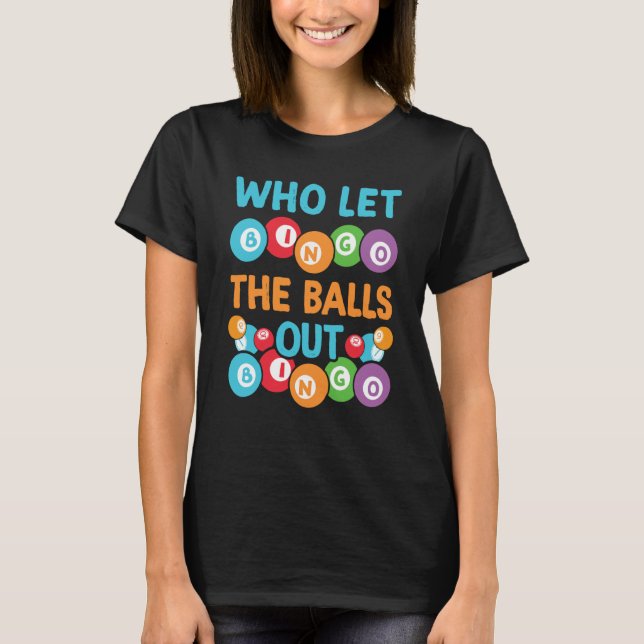 Camiseta Who let the balls out Bingo Player (Anverso)