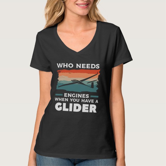 Camiseta Who Needs Engines When You Have A Glider Hang Glid (Anverso)