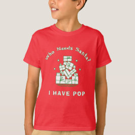 Camiseta Who Needs Santa I Have Pop Kids Christmas Funny