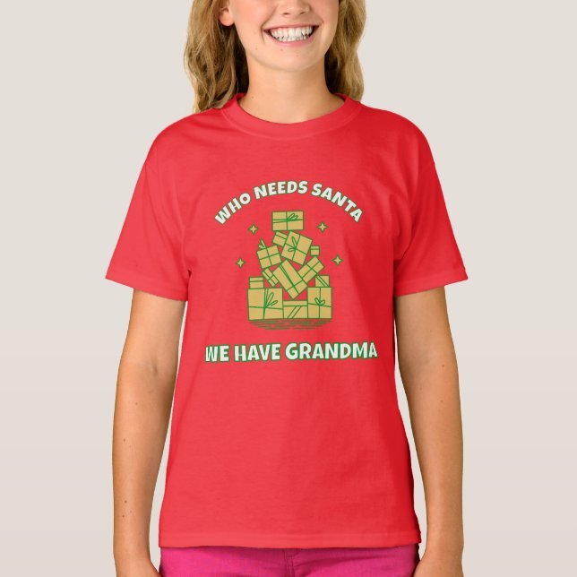 Camiseta Who Needs Santa We Have Grandma – Kids Christmas  (Anverso)