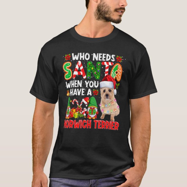Camiseta Who Needs Santa When Have A Norwich Terrier Santa  (Anverso)
