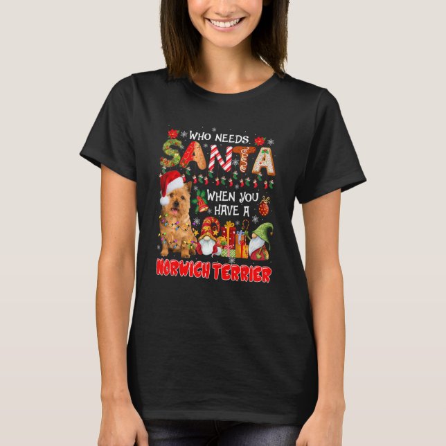 Camiseta Who Needs Santa When Have A Norwich Terrier Santa  (Anverso)
