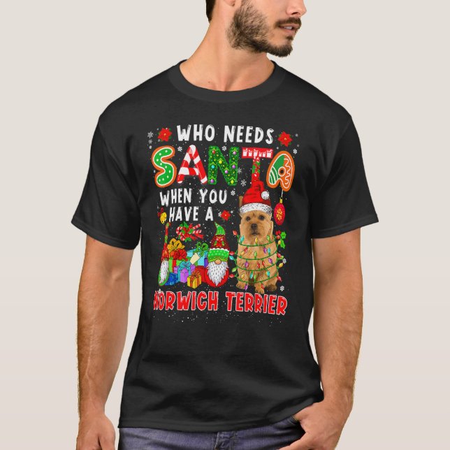 Camiseta Who Needs Santa When Have A Norwich Terrier Santa  (Anverso)