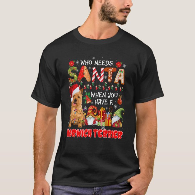 Camiseta Who Needs Santa When Have A Norwich Terrier Santa  (Anverso)