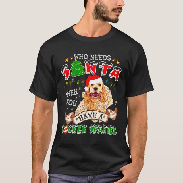 Camiseta Who Needs Santa When You Have A Cocker Spaniel For (Anverso)
