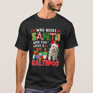 Camiseta Who Needs Santa When You Have A Maltipoo Santa Dog