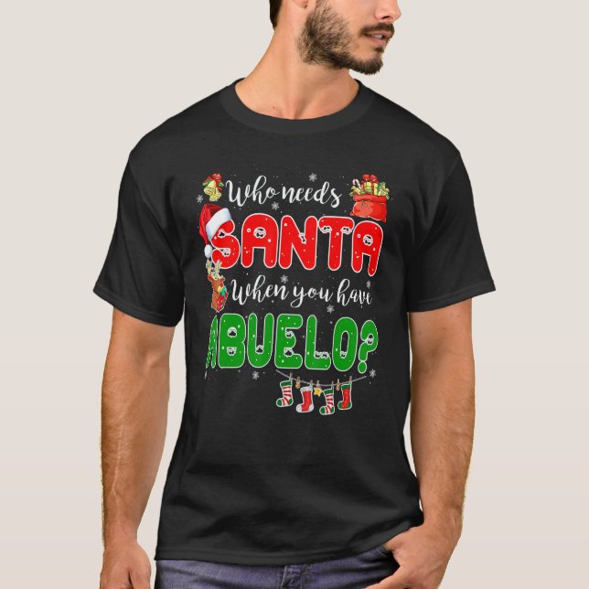 Camiseta Who Needs Santa When You Have Abuelo Santa Family  (Anverso)