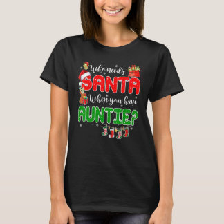 Camiseta Who Needs Santa When You Have Auntie Santa Family
