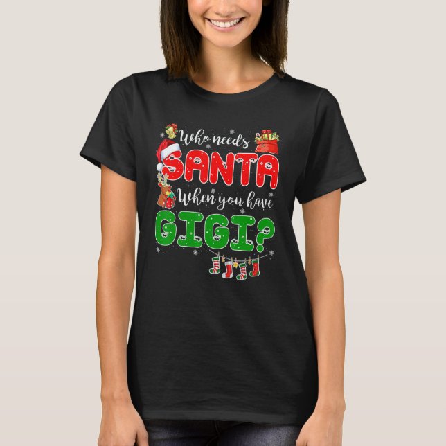 Camiseta Who Needs Santa When You Have Gigi Santa Family Ch (Anverso)