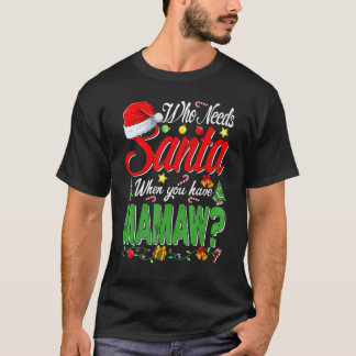Camiseta Who Needs Santa When You Have Mamaw Christmas