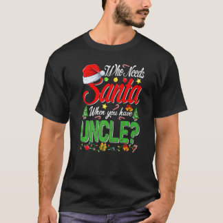 Camiseta Who Needs Santa When You Have Uncle Christmas