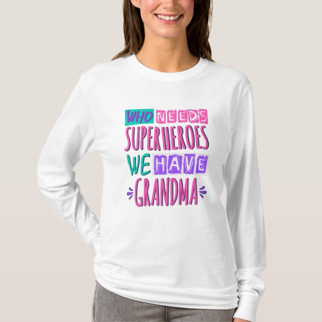 Camiseta Who needs superheroes we have grandma (Anverso)