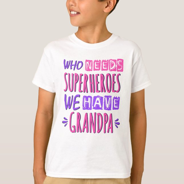 Camiseta Who needs superheroes we have grandpa (Anverso)