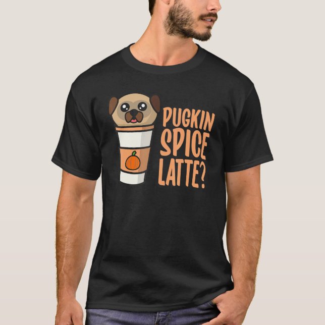 Camiseta Who Ordered the Pugkin Spice Latte Pumpkin Spice P (Anverso)
