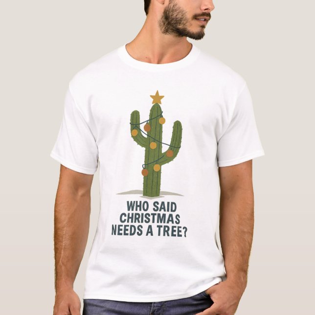 Camiseta " Who said Christmas needs a tree? (Anverso)