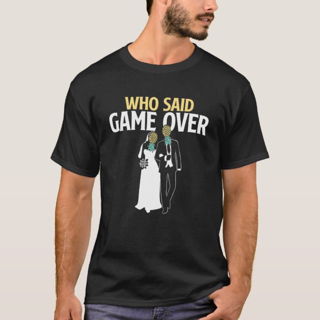 Camiseta Who Said Game Over   Pineapple Swinger Wedding Bri (Anverso)