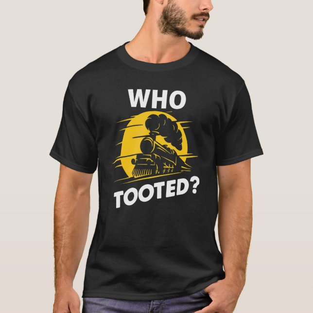 Camiseta Who Tooted  Train  Cute Model Railroad Conductor (Anverso)