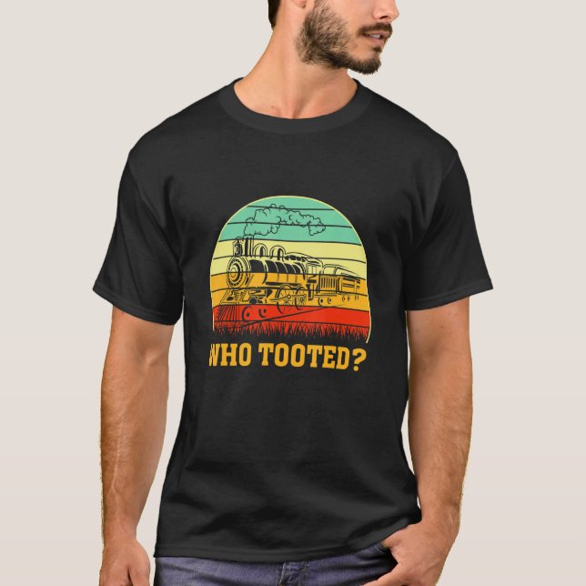 Camiseta Who Tooted Train  Locomotive Driver Railroad Fan (Anverso)