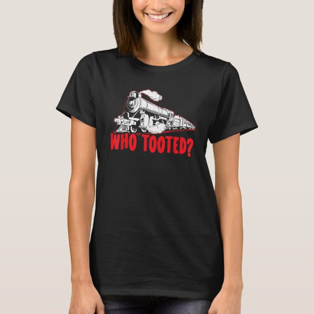 Camiseta Who Tooted Train Steam Locomotive Railroad Model T (Anverso)