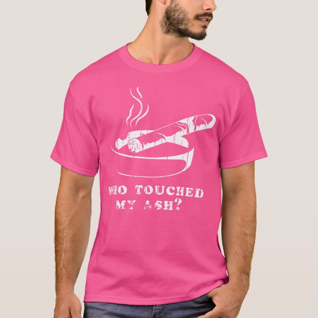 Camiseta Who Touched My Ash Cigar (Anverso)