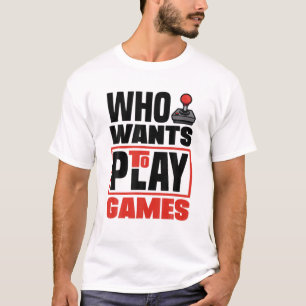Camiseta Who Wants To Play Games Video Game Player Gamer Ga
