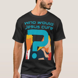 Camiseta Who Would Jesus Cure? Faith meets Justice Activist
