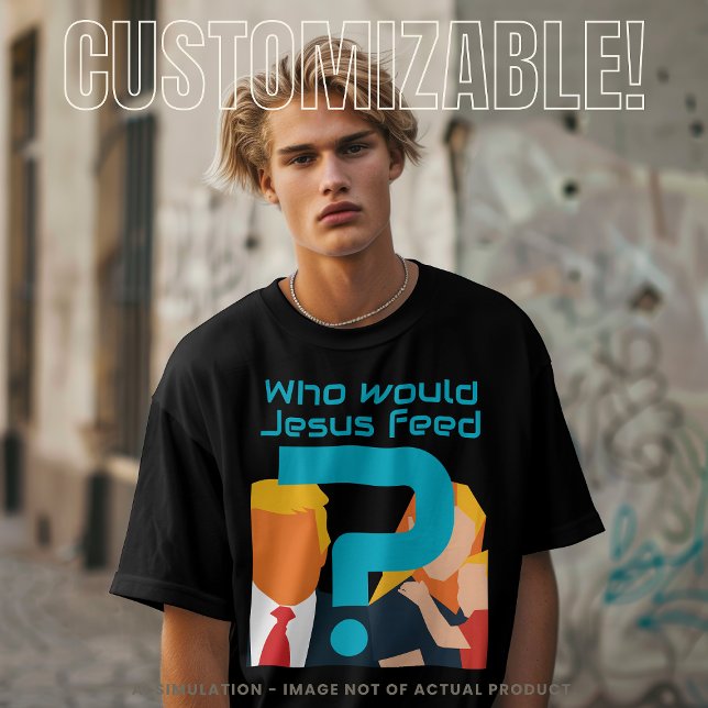 Camiseta Who Would Jesus Feed Teal Question Mark Activist (Subido por el creador)